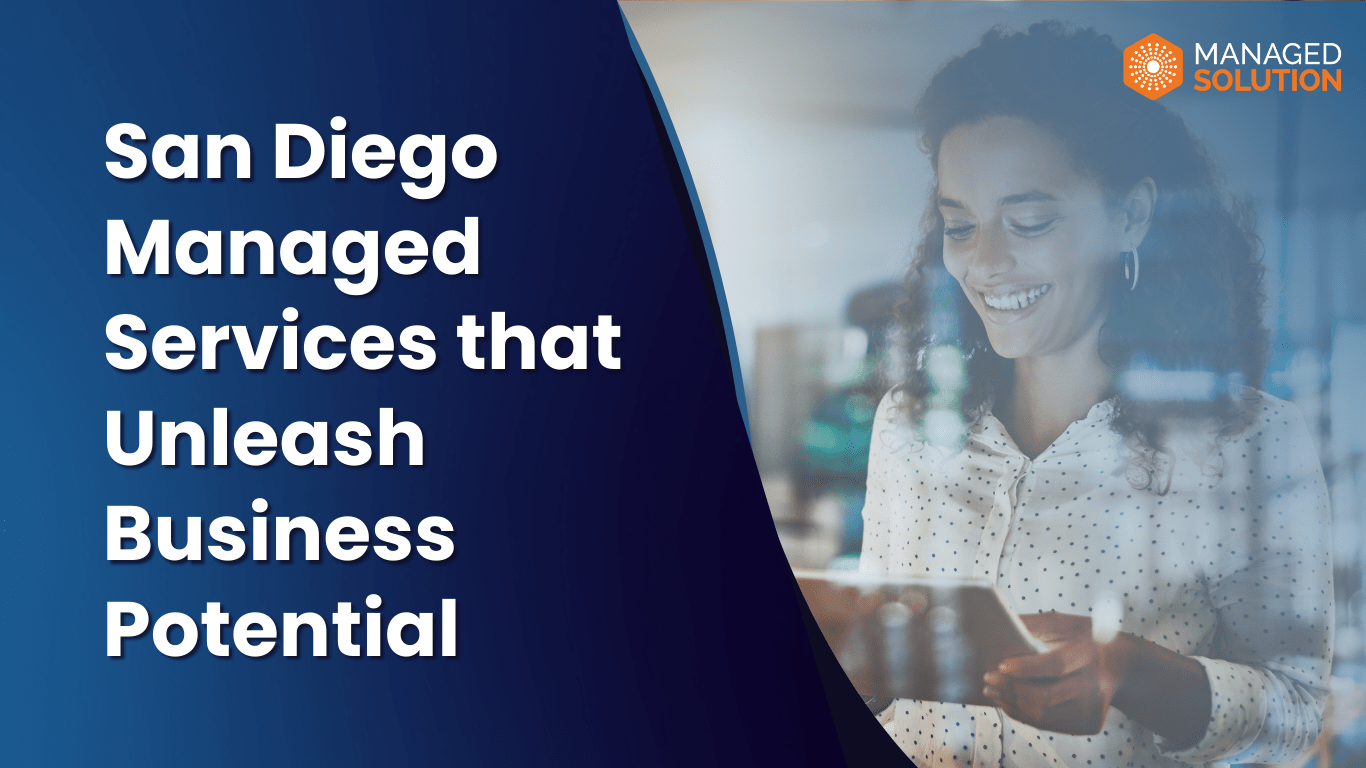 San Diego Managed Services that Unleash Business Potential 